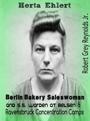 cover image of Herta Ehlert Berlin Bakery Saleswoman and S.S. Warden at Belsen & Ravensbruck Concentration Camps